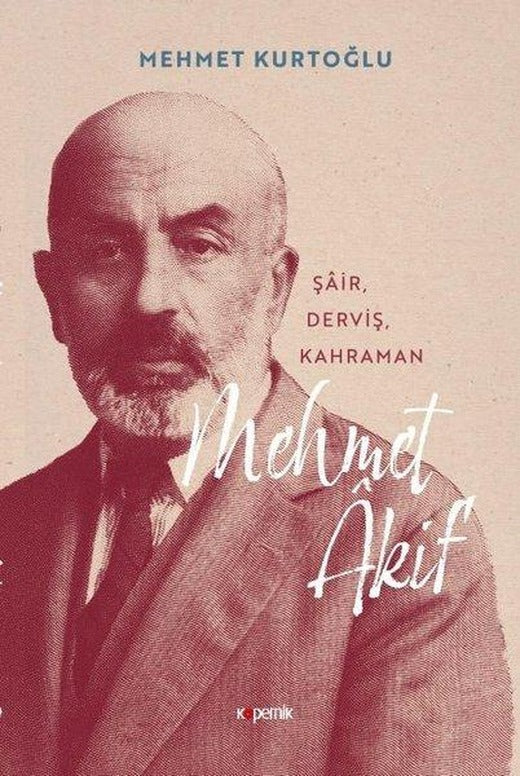 Şair - Derviş - Kahraman: Mehmet Akif | Kopernik Kitap (İnce Kapak)