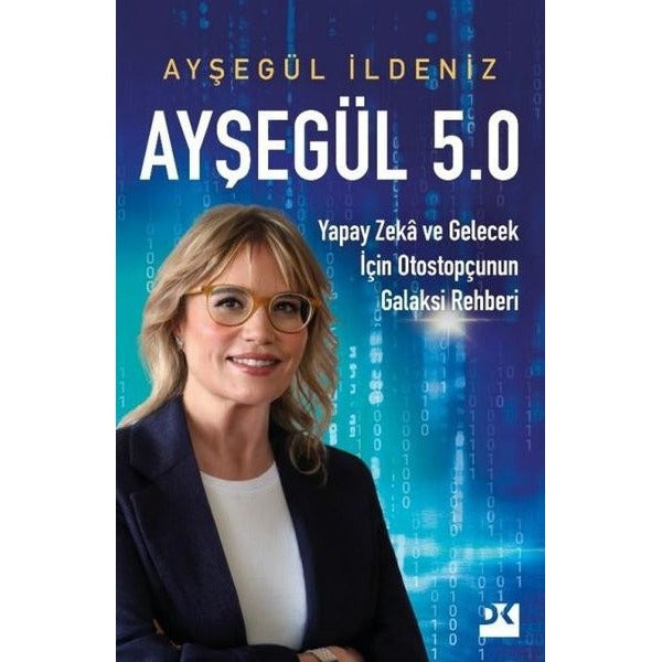 Ayşegül 5.0 - Yapay Zeka ve Gelecek İçin Otostopçunun Galaksi Rehberi | Doğan Kitap (İnce Kapak)