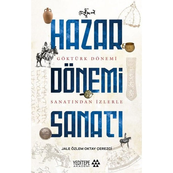 Hazar Dönemi Sanatı - Göktürk Dönemi Sanatından İzlerle | Yeditepe Akademi (İnce Kapak)