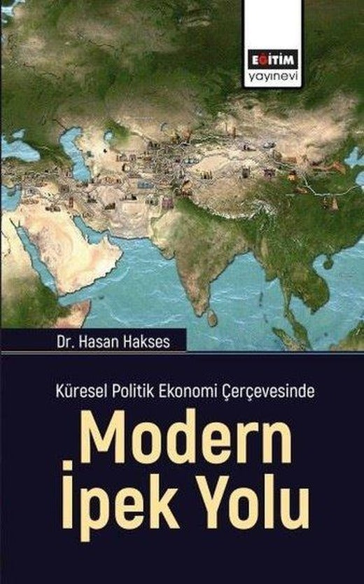 Modern İpek Yolu - Küresel Politik Ekonomi Çerçevesinde | Eğitim Yayınevi (İnce Kapak)