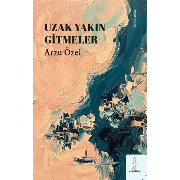 Uzak Yakın Gitmeler | ŞEY Kitap (İnce Kapak)