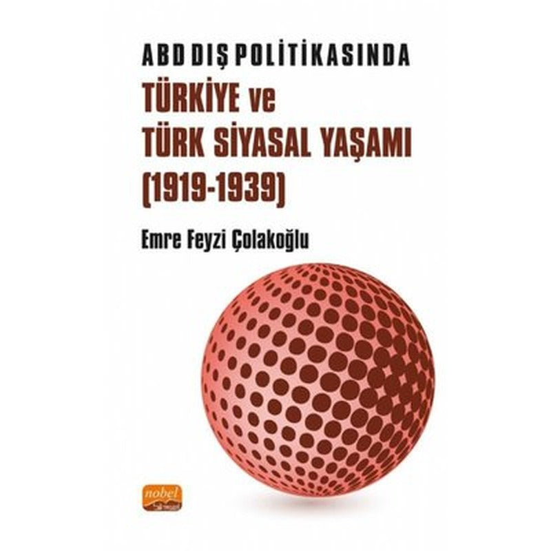 ABD Dış Politikasında Türkiye ve Türk Siyasal Yaşamı 1919-1939 | Nobel Bilimsel Eserler