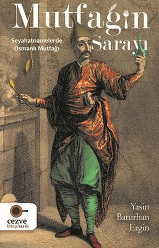 Mutfağın Sarayı - Seyahatnamelerde Osmanlı Mutfağı | Cezve Kitap