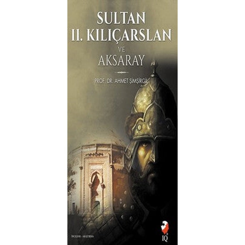 Sultan 2. Kılıçarslan ve Aksaray | IQ Kültür Sanat Yayıncılık