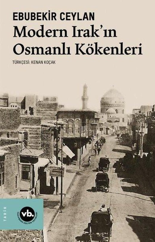 Modern Irak'ın Osmanlı Kökenleri | VakıfBank Kültür Yayınları (İnce Kapak)