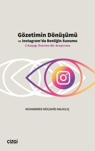 Gözetimin Dönüşümü ve Instagram'da Benliğin Sunumu - Z Kuşağı Üzerine Bir Araştırma | Çizgi Kitabevi (İnce Kapak)  - Resim 1