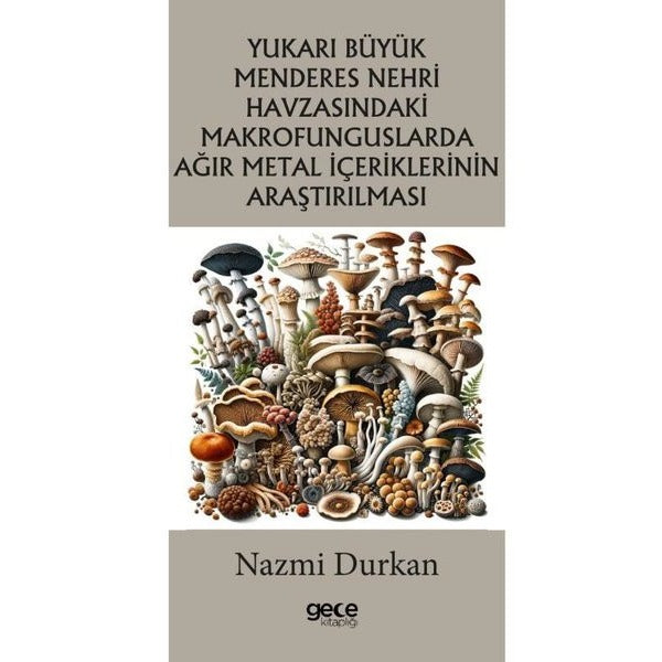 Yukarı Büyük Menderes Nehri Havzasındaki Makrofunguslarda Ağır Metal İçeriklerinin Araştırılması | Gece Kitaplığı