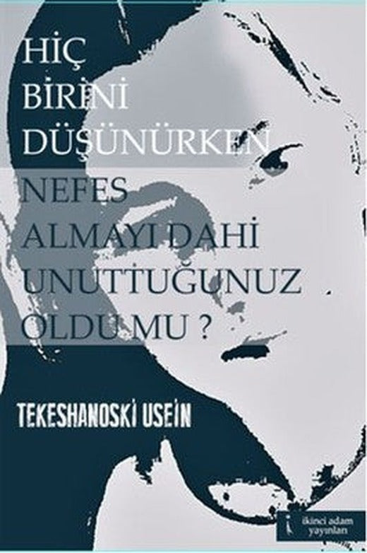 Hiç Birini Düşünürken Nefes Almayı Dahi Unuttuğunuz Oldu Mu? | İkinci Adam Yayınları