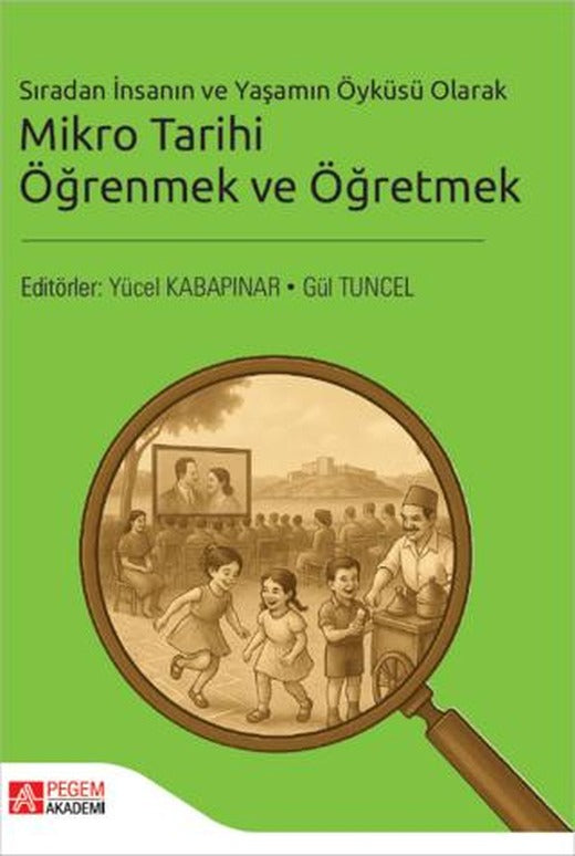 Sıradan İnsanın ve Yaşamın Öyküsü Olarak Mikro Tarihi Öğrenmek ve Öğretmek