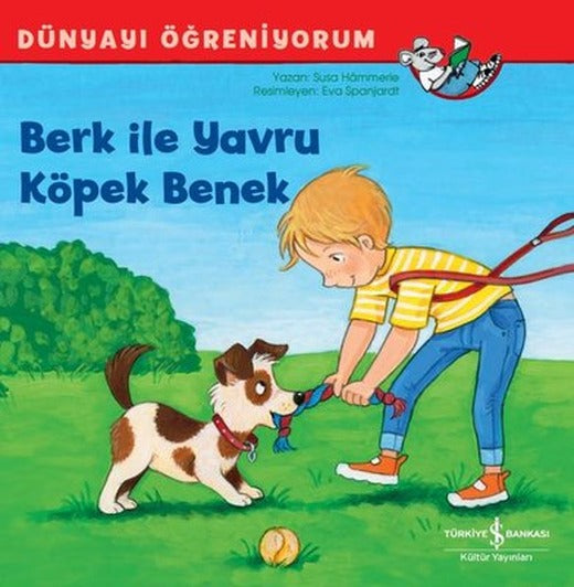 Berk İle Yavru Köpek Benek - Dünyayı Öğreniyorum | İş Bankası Kültür Yayınları