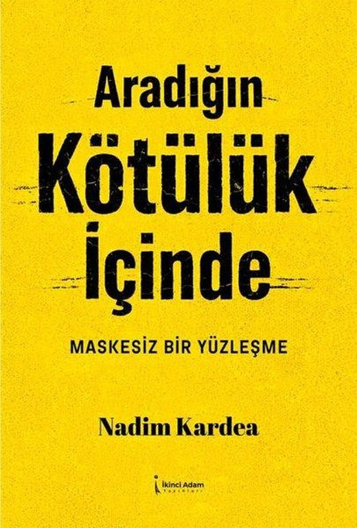 Aradığın Kötülük İçinde - Maskesiz Bir Yüzleşme | İkinci Adam Yayınları (İnce Kapak)