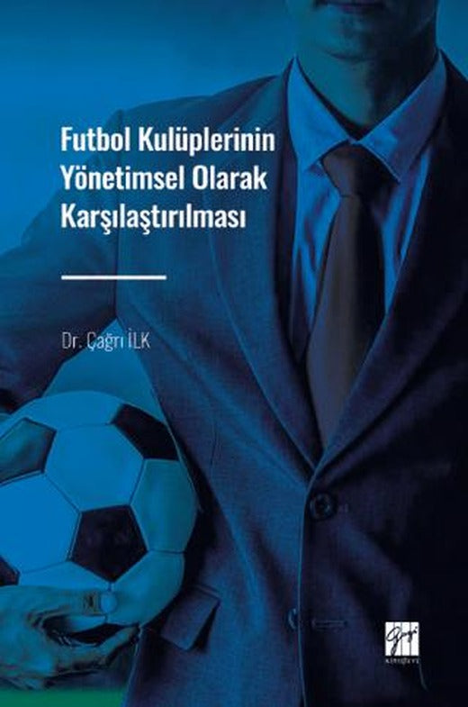 Futbol Kulüplerinin Yönetimsel Olarak Karşılaştırılması | Gazi Kitabevi (Ciltsiz)