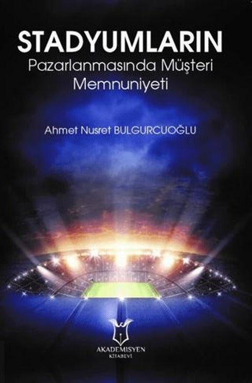 Stadyumların Pazarlanmasında Müşteri Memnuniyeti | Akademisyen Kitabevi (Ciltsiz)