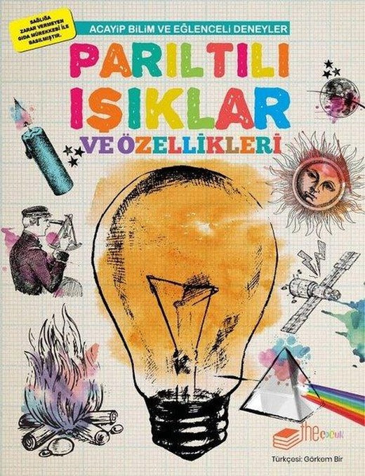 Parıltılı Işıklar ve Özellikleri-Acayip Bilim ve Eğlenceli Deneyler | The Çocuk (İnce Kapak)