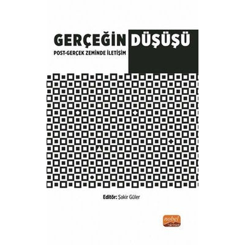 Gerçeğin Düşüşü: Post - Gerçek Zeminde İletişim | Nobel Bilimsel Eserler