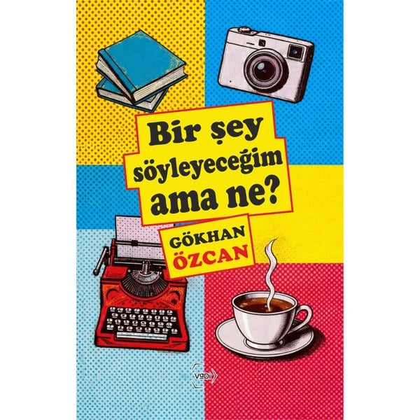 Bir Şey Söyleyeceğim Ama Ne? | Vadi Yayınları (İnce Kapak)