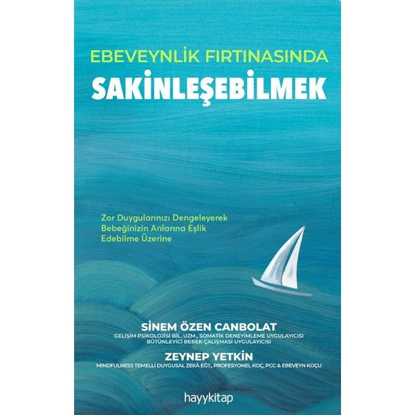 Ebeveynlik Fırtınasında Sakinleşebilmek - Zor Duygularınızı Dengeleyerek Bebeğinizin Anılarına Eşlik | Hayykitap (İnce Kapak)