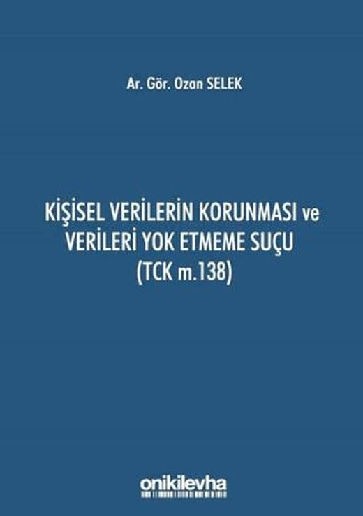 Kişisel Verilerin Korunması ve Verileri Yok Etmeme Suçu (TCK m.138) | On İki Levha Yayınları (Ciltsiz)