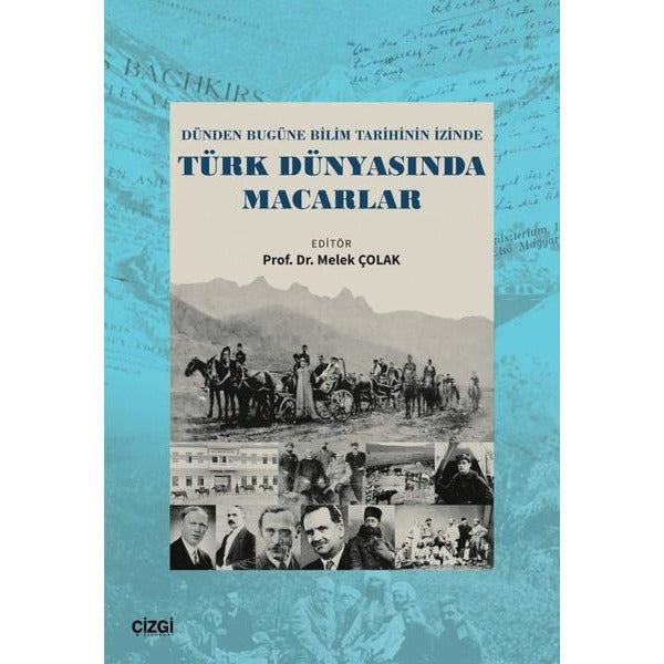 Türk Dünyasında Macarlar - Dünden Bugüne Bilim Tarihinin İzinde | Çizgi Kitabevi (İnce Kapak)