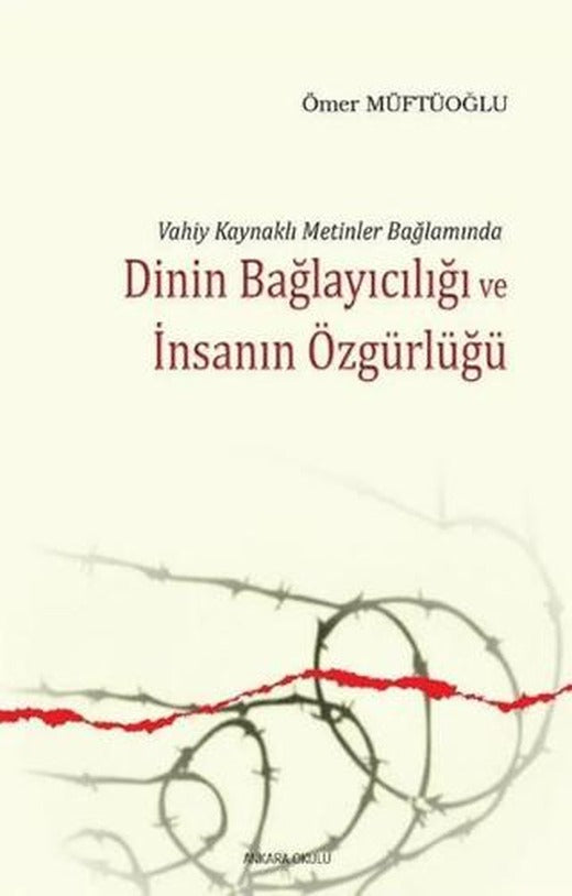 Dinin Bağlayıcılığı ve İnsanın Özgürlüğü | Ankara Okulu Yayınları (Ciltsiz)