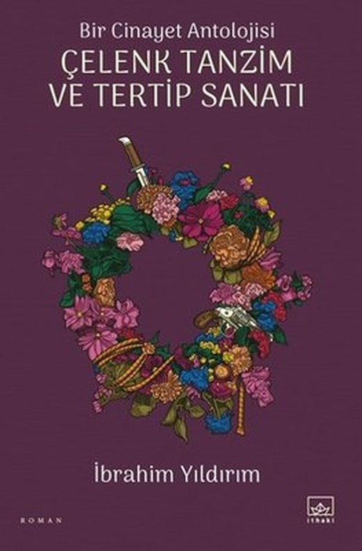 Çelenk Tanzim ve Tertip Sanatı - Bir Cinayet Antolojisi | İthaki Yayınları (İnce Kapak )