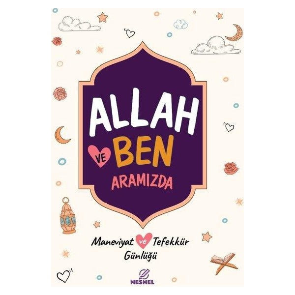 Allah ve Ben: Aramızda - Maneviyat ve Tefekkür Günlüğü | Nesnel Yayınları (İnce Kapak)