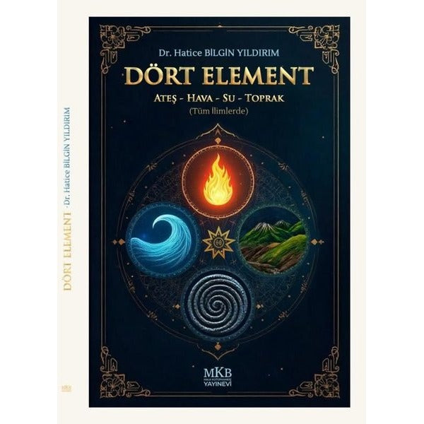 Dört Element-Ateş Hava Su Toprak - Tüm İlimlerde | MKB Halk Kütüphanesi (İnce Kapak)