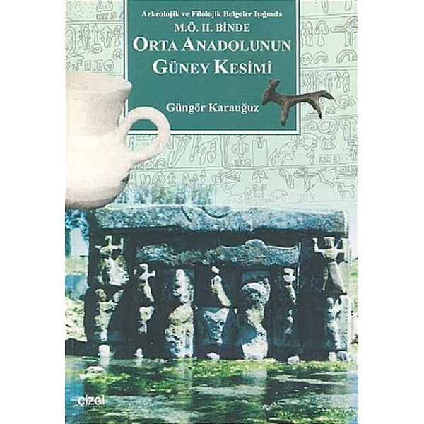 Orta Anadolunun Güney KesimiArkeolojik ve Filolojik Belgeler Işığında M.Ö. II. Binde | Çizgi Kitapevi