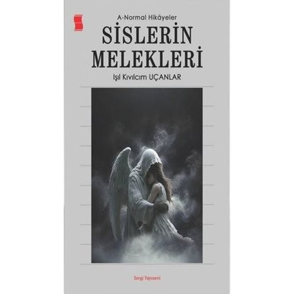 Sislerin Melekleri: A-Normal Hikayeler | Işıl Kıvılcım Uçanlar (İnce Kapak)