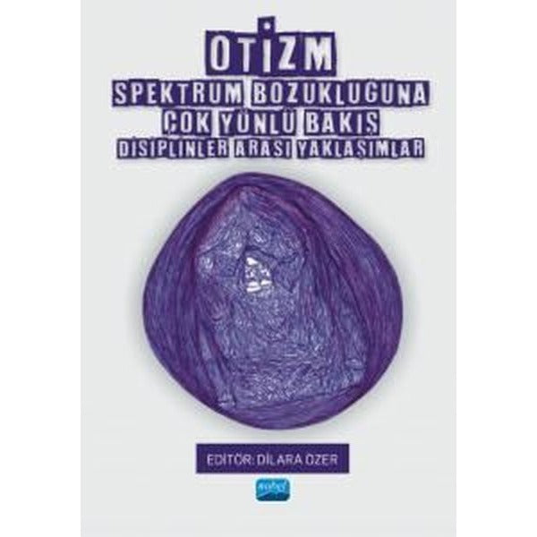 Otizm Spektrum Bozukluğuna Çok Yönlü Bakış - Disiplinler Arası Yaklaşımlar | Nobel Akademik Yayıncılık (İnce Kapak)