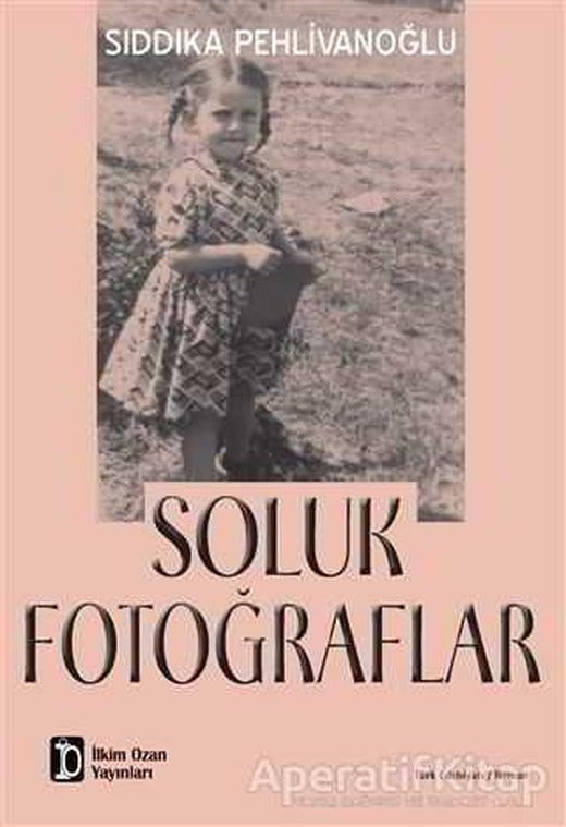 Soluk Fotoğraflar - Sıddıka Pehlivanoğlu - İlkim Ozan Yayınları | İlkim Ozan Yayınları