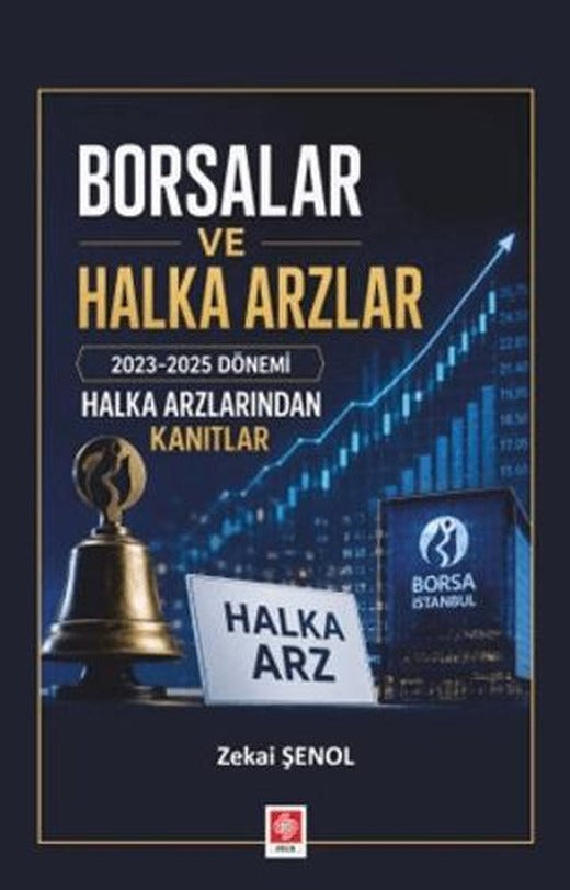 Borsalar ve Halka Arzlar 2023-2025 Dönemi Halka Arzlarından Kanıtlar | Ekin Basım Yayın (Ciltsiz)