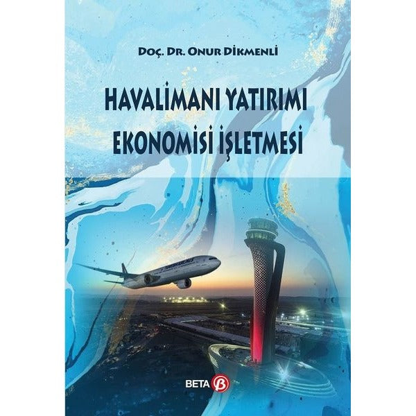 Havalimanı Yatırımı Ekonomisi İşletmesi | Beta Yayınları (İnce Kapak)