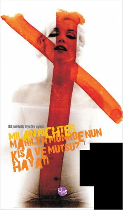 Marilyn Monroe'nun Kısa ve Mutsuz Hayatı | Opus Yayınları - Yayınevi Genel Dizisi (İnce Kapak)