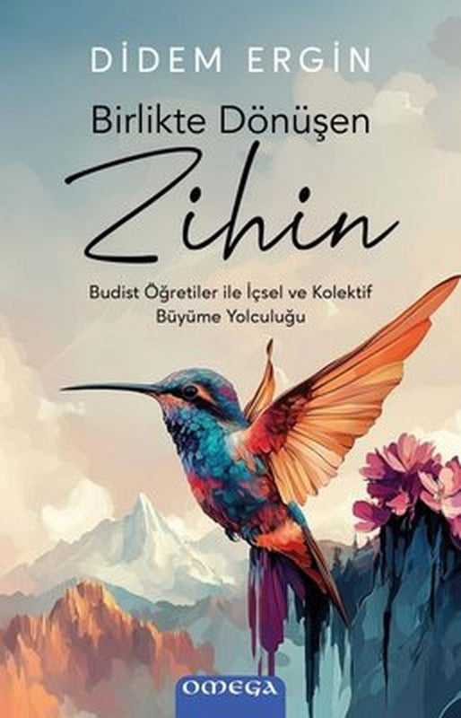 Birlikte Dönüşen Zihin - Budist Öğretiler ile İçsel ve Kolektif Buyume Yolculuğu | Omega (İnce Kapak)