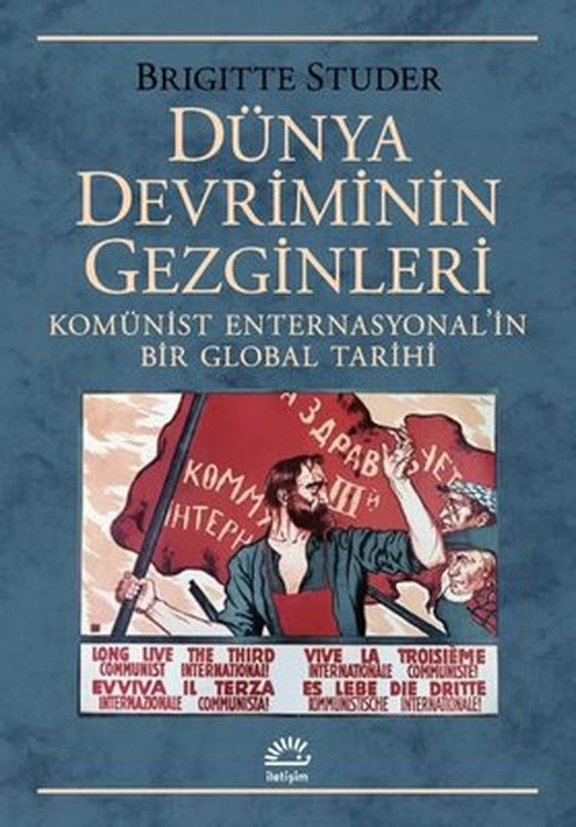 Dünya Devriminin Gezginleri - Komünist Enternasyonal'in Bir Global Tarihi | İletişim Yayınları