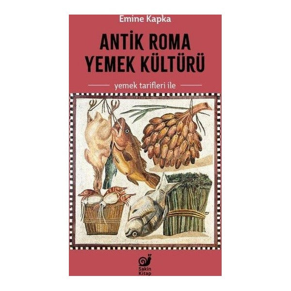 Antik Roma Yemek Kültürü - Yemek Tarifleri İle | Sakin Kitap (İnce Kapak)