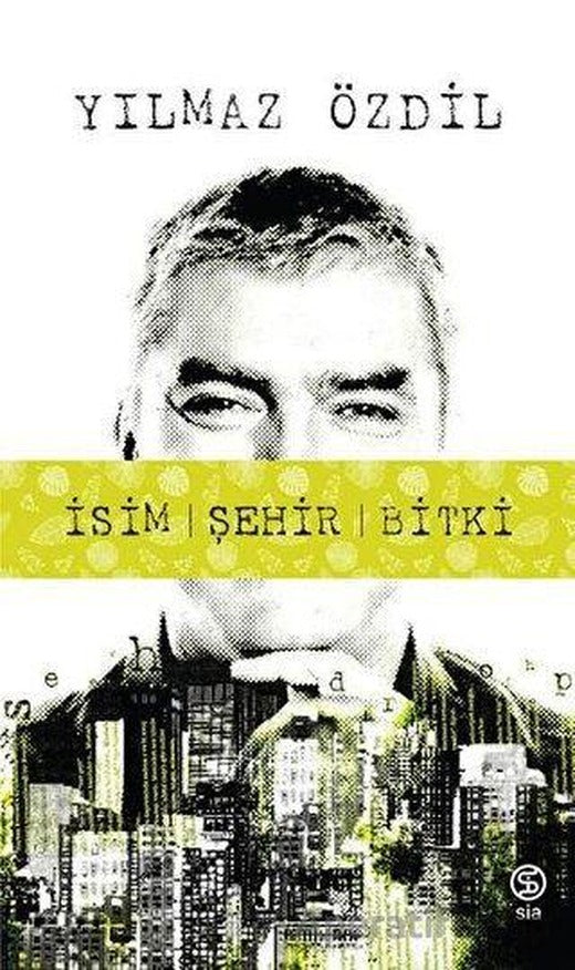 İsim Şehir Bitki - Yılmaz Özdil - Sia Kitap