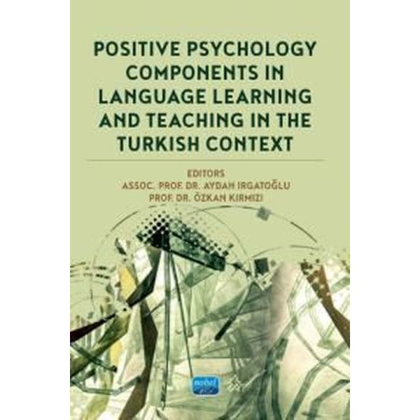 Positive Psychology Components in Language Learning and Teaching in the Turkish Context | Nobel Akademik Yayıncılık (İnce Kapak)