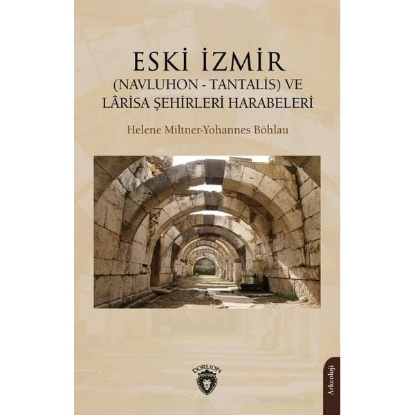 Eski İzmir: (Navluhon-Tantalis) ve Larisa Şehirleri Harabeleri | Dorlion Yayınevi