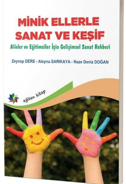 Minik Ellerle Sanat ve Keşif - Aileler ve Eğitimciler İçin Gelişimsel Sanat Rehberi | Eğiten Kitap (İnce Kapak)
