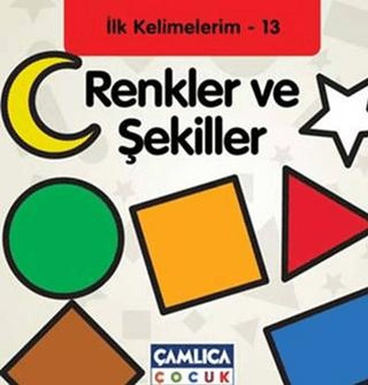 Renkler ve Şekiller - İlk Kelimelerim - 13 | Çamlıca Çocuk Yayınları (Ciltli)