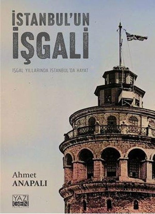 İstanbul'un İşgali: İşgal Yıllarında İstanbul'da Hayat | Yazıgen Yayınevi (İnce Kapak)