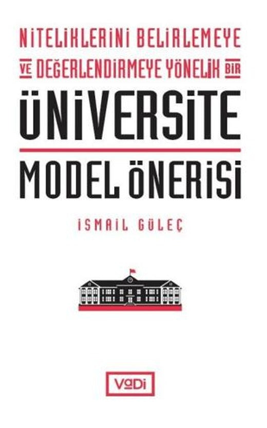 Niteliklerini Belirlemeye ve Değerlendirmeye Yönelik Bir Üniversite Model Önerisi | Vadi Yayınları (Ciltsiz)