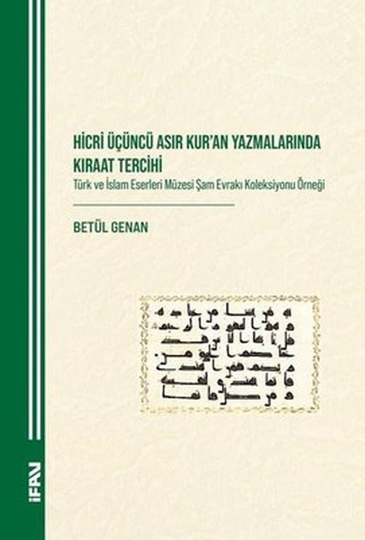 Hicri Üçüncü Asır Kur'an Yazmalarında Kıraat Tercihi - Türk ve İslam Eserleri Müzesi Şam Evrakı Kole | M. Ü. İlahiyat Fakültesi Vakfı Yayı (İnce Kapak)