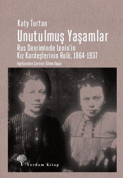 Unutulmuş Yaşamlar: Rus Devriminde Lenin'in Kız Kardeşlerinin Rolü 1864-1937 | Yordam Kitap (İnce Kapak)  - Resim 1