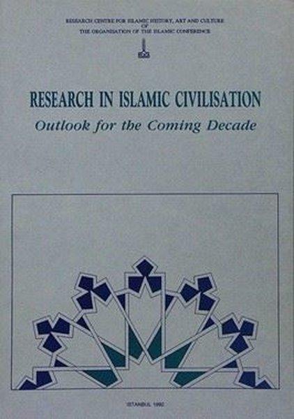 Research in Islamic Civilisation Outlook For The Coming Decade | IRCICA Yayınları (İnce Kapak)  - Resim 1