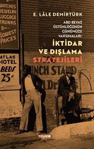İktidar ve Dışlama Stratejileri - ABD Beyaz Üstünlüğünün Günümüze Yansımaları | Kopernik Kitap (İnce Kapak)  - Resim 1