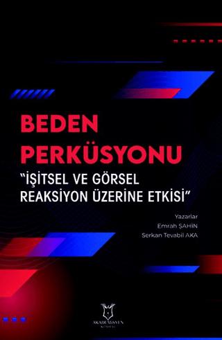 Beden Perküsyonu “İşitsel ve Görsel Reaksiyon Üzerine Etkisi” | Akademisyen Kitabevi (Ciltsiz)  - Resim 1