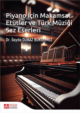 Piyano İçin Makamsal Etütler ve Türk Müziği Saz Eserleri | Pegem Akademi Yayıncılık (Ciltsiz)  - Resim 1